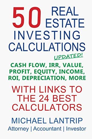 50 Real Estate Investing Calculations: Cash Flow, IRR, Value, Profit, Equity, Income, ROI, Depreciation, More 
